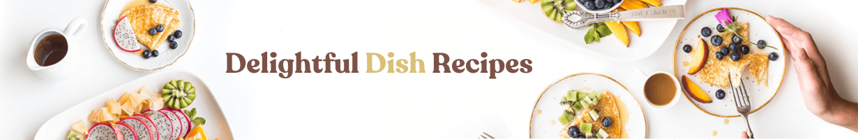 Delightful Dish Recipes